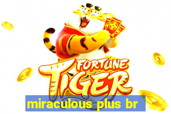 miraculous plus br